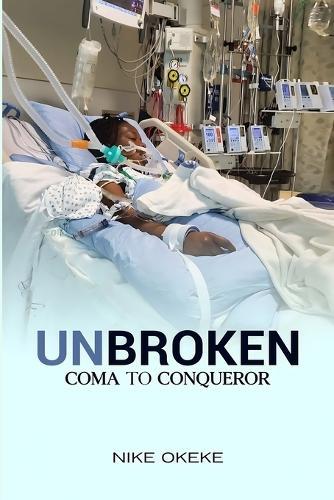 Unbroken: From Coma to Conqueror