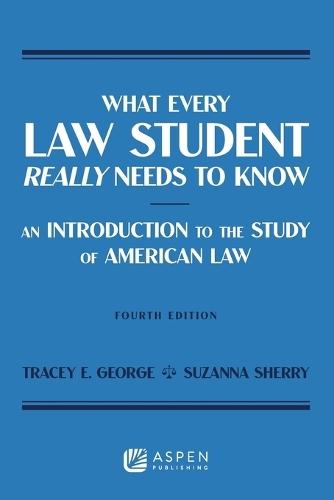 What Every Law Student Really Needs to Know: An Introduction to the Study of American Law