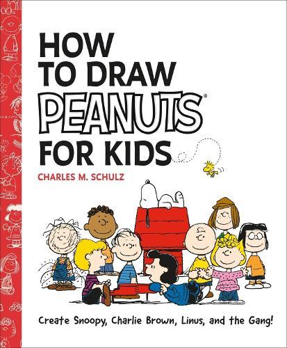 How to Draw Peanuts for Kids: Create Snoopy, Charlie Brown, Linus, and the Gang!
