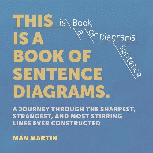 This Is a Book of Sentence Diagrams: A Journey Through the Sharpest, Strangest, and Most Stirring Lines Ever Constructed