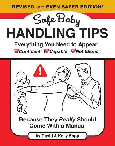 Safe Baby Handling Tips  (Revised and Even Safer Edition): Because They Really Should Come with a Manual