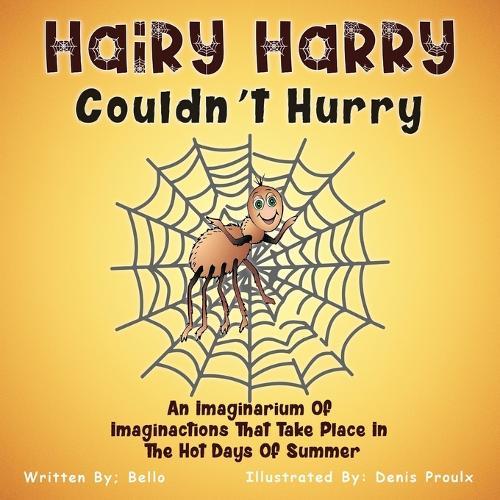 Hairy Harry Couldn't Hurry: An Imaginarium Of Imaginactions That Take Place In The Hot Days Of Summer