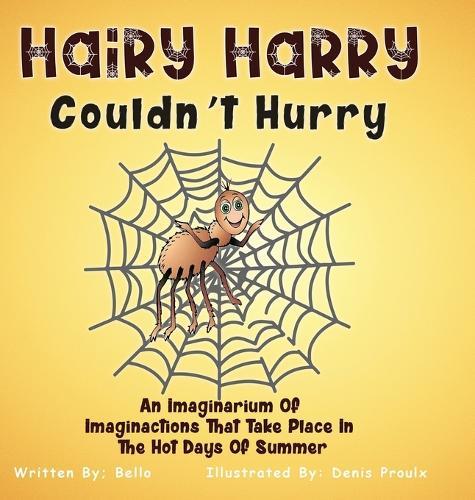 Hairy Harry Couldn't Hurry: An Imaginarium Of Imaginactions That Take Place In The Hot Days Of Summer