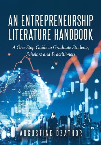 An Entrepreneurship Literature Handbook: A One-Stop Guide to Graduate Students, Scholars and Practitioners