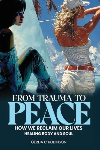 From Trauma to Peace: How We Reclaim Our Lives Healing Body and Soul