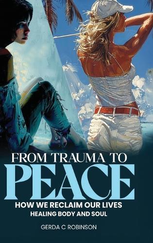 From Trauma to Peace: How We Reclaim Our Lives Healing Body and Soul