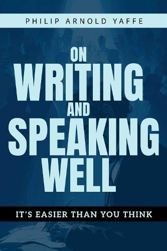 On Writing & Speaking Well: It's Easier Than You Think