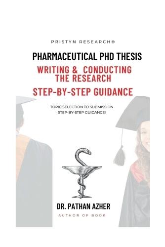 Pharmaceutical PhD Thesis Writing and Conducting the Research Step-By-Step Guidance