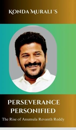 Perseverance Personified: The Rise of Anumula Revanth Reddy