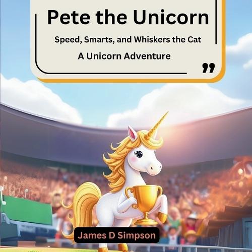 Pete the Unicorn: Speed, Smarts, and Whiskers the Cat (A Unicorn Adventure)