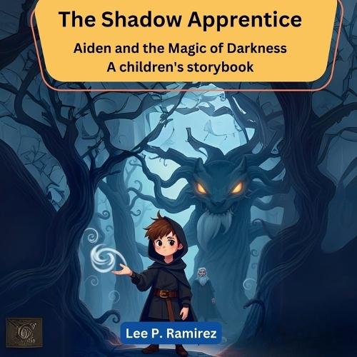 The Shadow Apprentice: Aiden and the Magic of Darkness (A children's storybook)