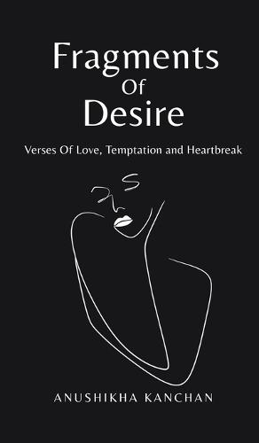 Fragments Of Desire: Verses Of Love, Temptation and Heartbreak