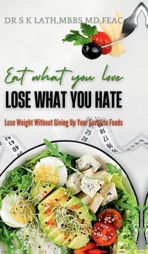 Eat what you Love, Lose what you hate: Lose weight without giving up your favourite food
