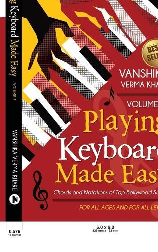 Playing Keyboard Made Easy Volume 2: Chords and Notations of Top Bollywood Songs