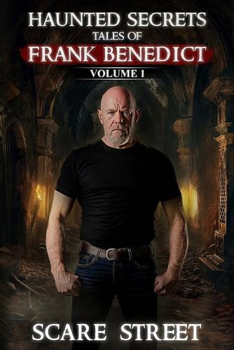 Haunted Secrets: Tales of Frank Benedict Vol. 1: Short Horror Stories Anthology