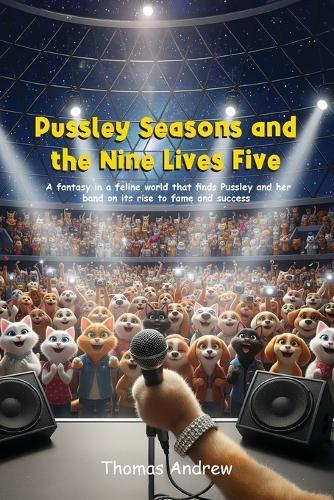 Pussley Seasons and the Nine Lives Five: A fantasy in a feline world that finds Pussley and her band on its rise to fame and success