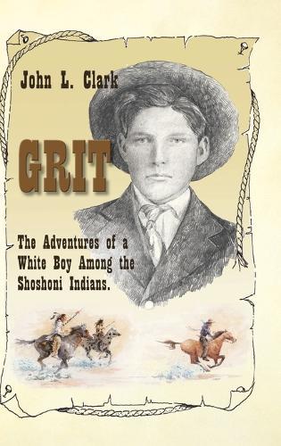 Grit: The Adventures of a White Boy Among the Shoshoni Indians