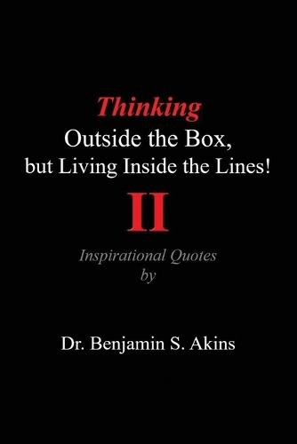 Thinking Outside the Box, but Living Inside the Lines! (Second Edition): Inspirational Quotes