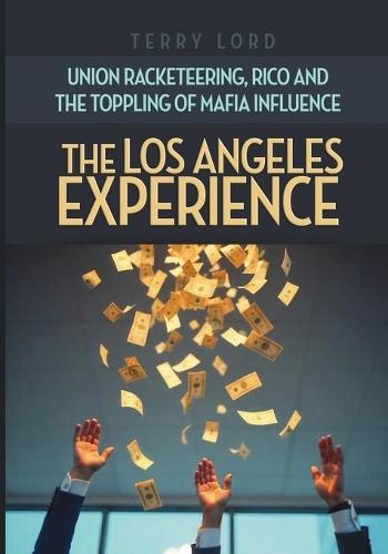 The Los Angeles Experience: Union Racketeering, RICO and the Toppling of Mafia Influence