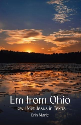 Em from Ohio: How I Met Jesus in Texas