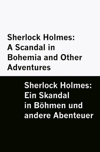 Sherlock Holmes: A Scandal in Bohemia and Other Adventures / Sherlock Holmes: Ein Skandal in Böhmen und andere Abenteuer [Bilingual Edition] - English & German