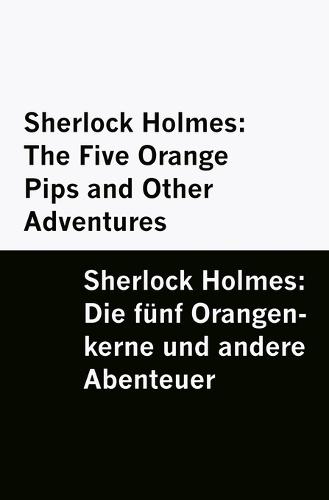 Sherlock Holmes: The Five Orange Pips and Other Adventures / Sherlock Holmes: Die fünf Orangen-kerne und andere Abenteuer [Bilingual Edition] - English & German