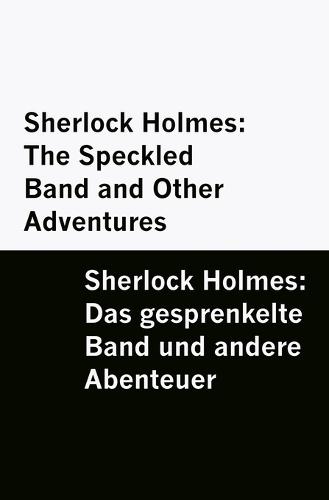 Sherlock Holmes: The Speckled Band and Other Adventures / Sherlock Holmes: Das gesprenkelte Band und andere Abenteuer [Bilingual Edition] - English & German