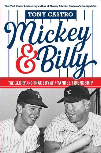 Mickey & Billy: The Glory and Tragedy of a Yankee Friendship