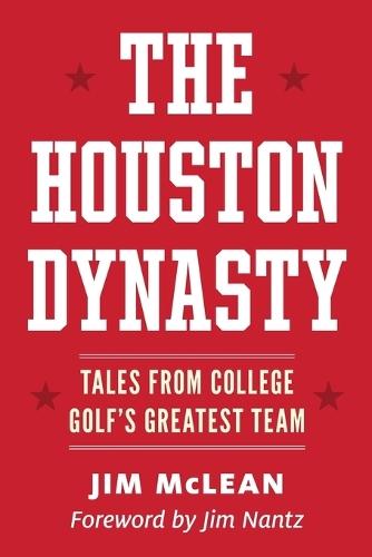 The Houston Dynasty: Tales from College Golf's Greatest Team