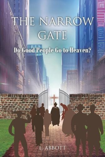 The Narrow Gate: Do Good People Go to Heaven?