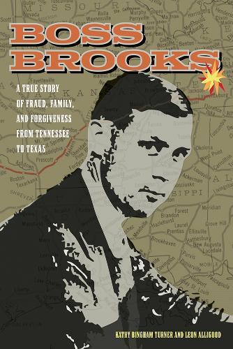 Boss Brooks: A True Story of Fraud, Family, and Forgiveness from Tennessee to Texas