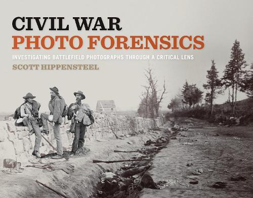 Civil War Photo Forensics: Investigating Battlefield Photographs Through a Critical Lens