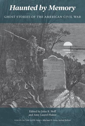 Haunted by Memory: Ghost Stories of the American Civil War