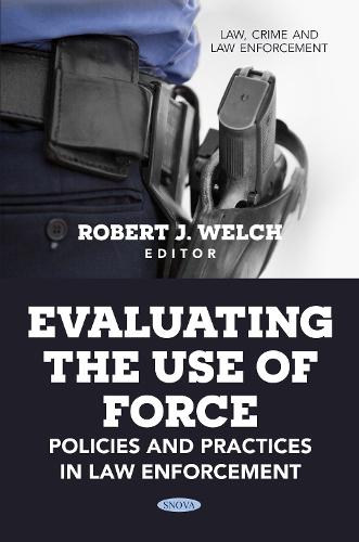 Evaluating the Use of Force: Policies and Practices in Law Enforcement