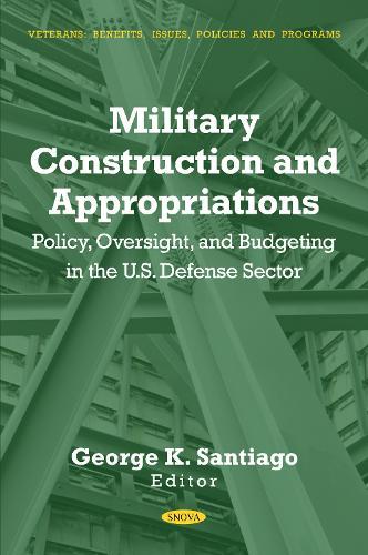 Military Construction and Appropriations: Policy, Oversight, and Budgeting in the U.S. Defense Sector