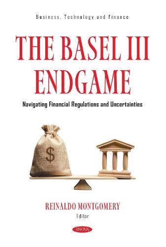 The Basel III Endgame: Navigating Financial Regulations and Uncertainties