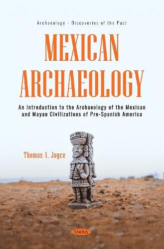 Mexican Archaeology: An Introduction to the Archaeology of the Mexican and Mayan Civilizations of Pre-Spanish America