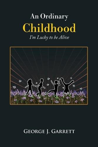 An Ordinary Childhood: I'm Lucky to be Alive