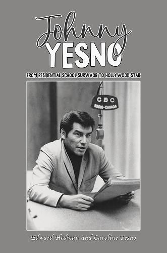 Johnny Yesno: From Residential School Survivor to Hollywood Star