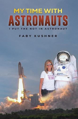 My Time with Astronauts: I Put the Not in Astronaut
