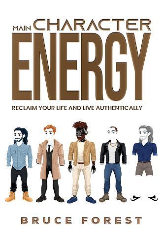 Main Character Energy: Reclaim Your Life and Live Authentically