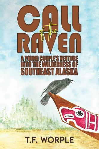 Call of the Raven: A Young Couple’s Venture into the Wilderness of Southeast Alaska