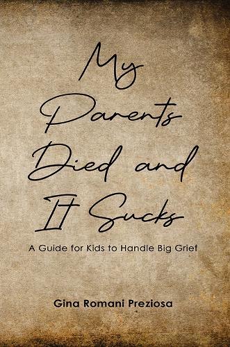My Parents Died and It Sucks: A Guide for Kids to Handle Big Grief