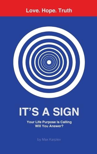 It's a Sign: Your Life Purpose Is Calling—Will You Answer?