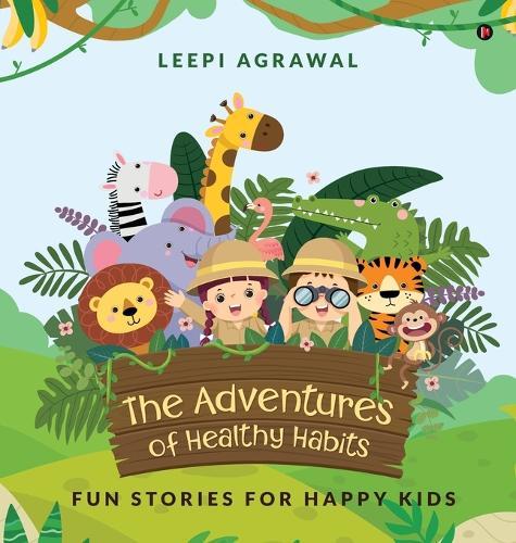 The Adventures of Healthy Habits: Fun Stories for Happy Kids