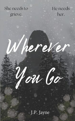 Wherever You Go: She needs to grieve. He needs her.