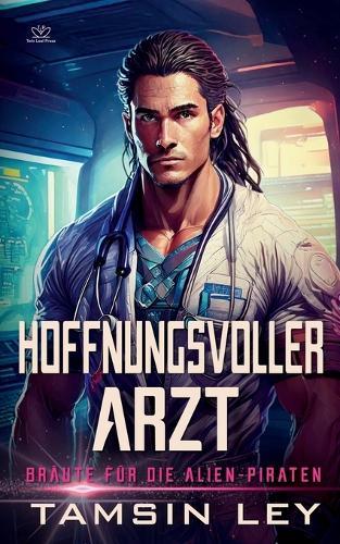 Hoffnungsvoller Arzt: Ein spannender Alien- & SciFi-Liebesroman mit Spice