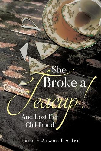 She Broke a Teacup!: And Lost Her Childhood