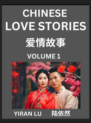 Chinese Love Stories (Volume 1) - Learn Mandarin Chinese Language and Culture While Reading Chinese Romantic Stories, Beginner to Advanced HSK All Levels, Easy Lessons, Vocabulary, English and Simplified Chinese Character Edition