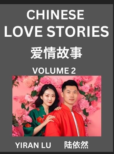 Chinese Love Stories (Volume 2) - Learn Mandarin Chinese Language and Culture While Reading Chinese Romantic Stories, Beginner to Advanced HSK All Levels, Easy Lessons, Vocabulary, English and Simplified Chinese Character Edition